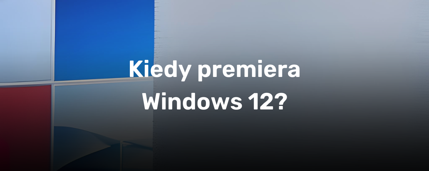 Kiedy premiera Windows 12?
